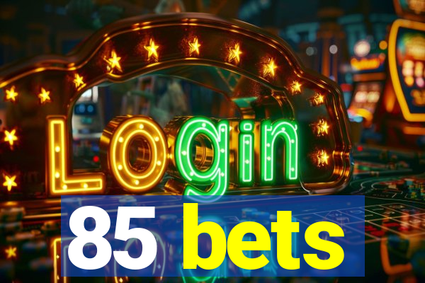 85 bets